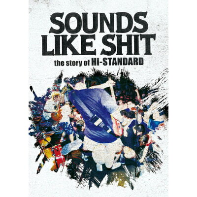 SOUNDS　LIKE　SHIT：the　story　of　Hi-STANDARD/ＤＶＤ/PZBA-14